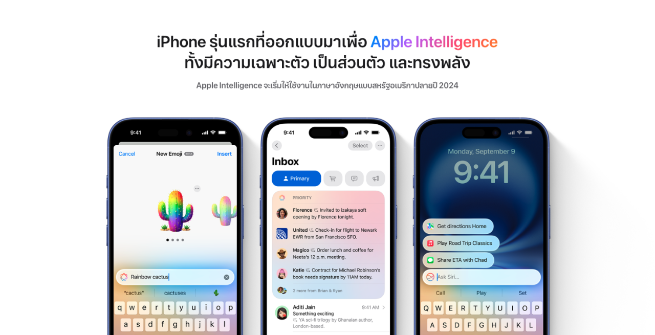 iPhone รุ่นแรกที่ออกแบบมาเพื่อ Apple Intelligence  ทั้งมีความเฉพาะตัว เป็นส่วนตัว และทรงพลัง  Apple Intelligence จะเริ่มให้ใช้งานในภาษาอังกฤษแบบสหรัฐอเมริกาปลายปี 2024อ้างถึงการปฏิเสธความรับผิดทางกฎหมาย  ความสามารถของ Apple Intelligence พร้อม Genmoji, สรุป, พิมพ์โต้ตอบกับ Siri บน iPhone 16