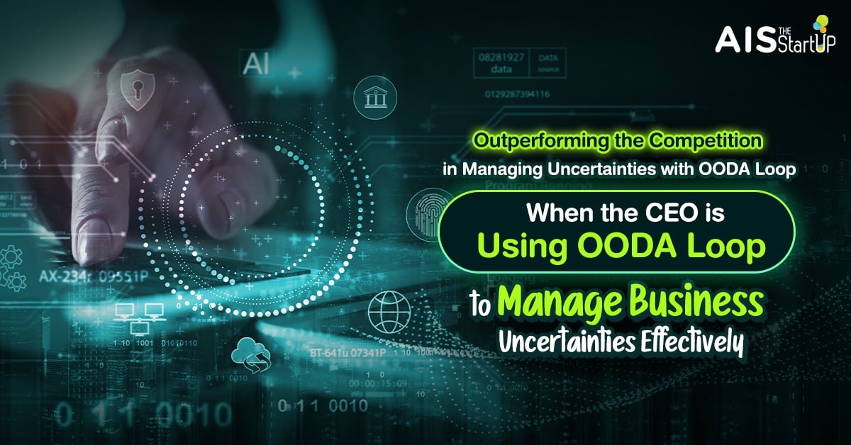 Outperforming the Competition in Managing Uncertainties with OODA Loop When the CEO is Using OODA Loop to Manage Business Uncertainties Effectively